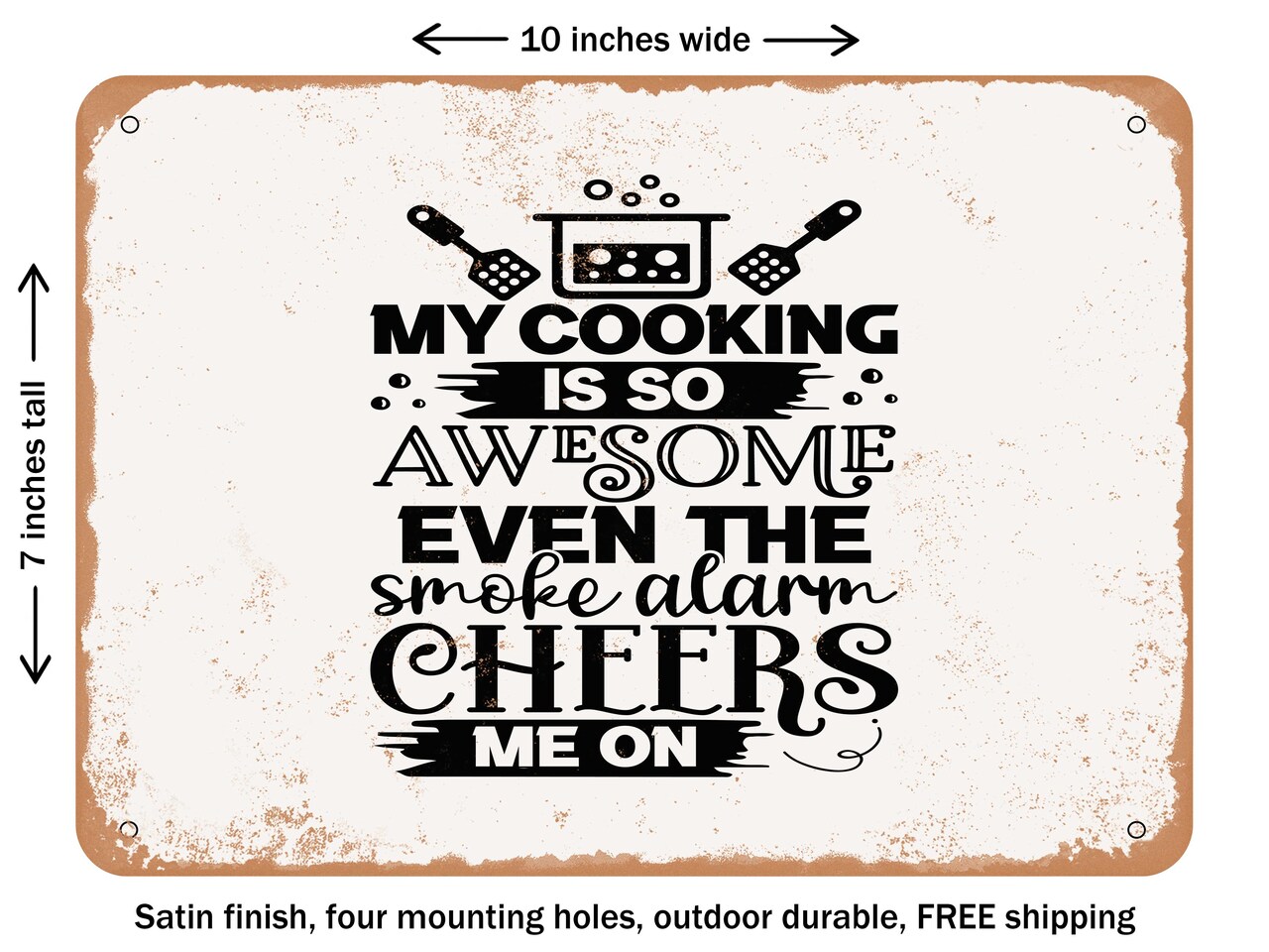 DECORATIVE METAL SIGN - My Cooking is So Awesome Even the Smoke Alarm Cheers Me On - Vintage Rusty Look
